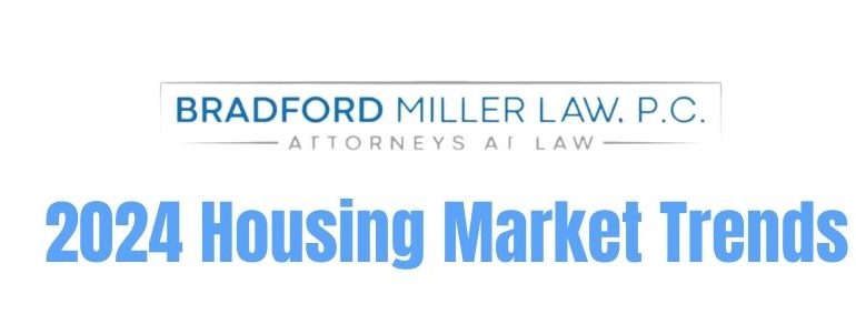 Bradford Miller Law, P.C. 2024 Housing Market Trends Report